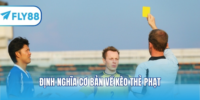 Định nghĩa cơ bản về kèo thẻ phạt