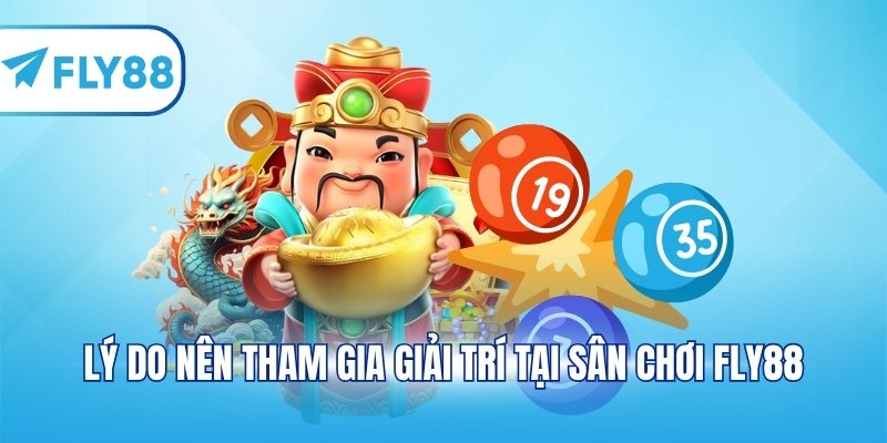 Lý do nên tham gia giải trí tại sân chơi FLY88
