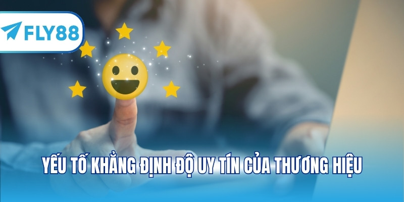 Yếu tố khẳng định độ uy tín của thương hiệu